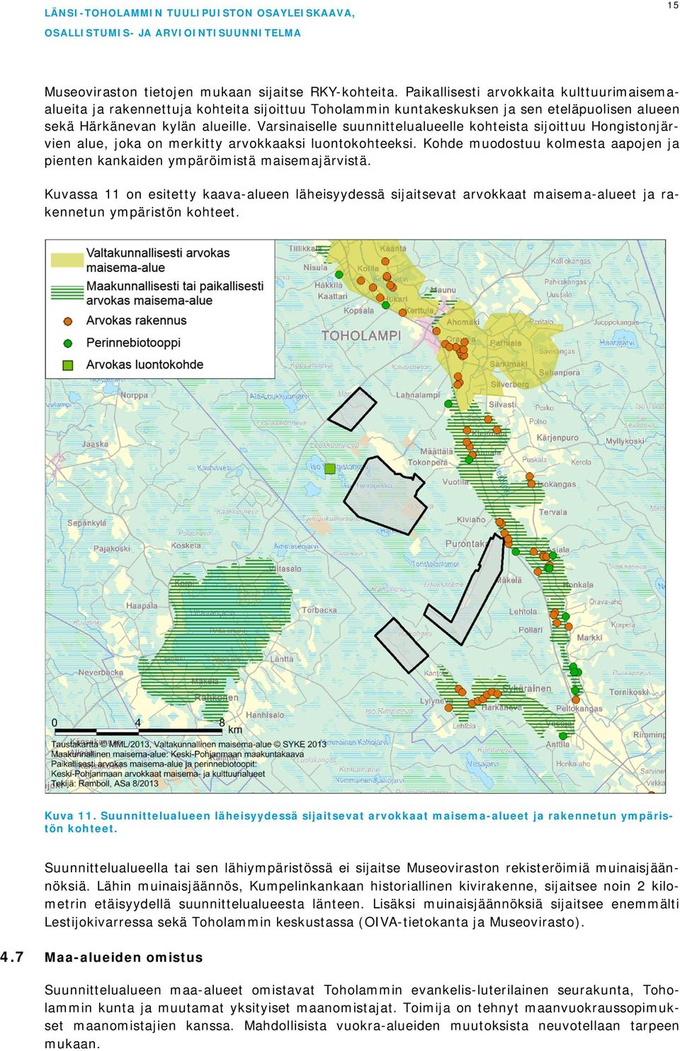 Varsinaiselle suunnittelualueelle kohteista sijoittuu Hongistonjärvien alue, joka on merkitty arvokkaaksi luontokohteeksi.