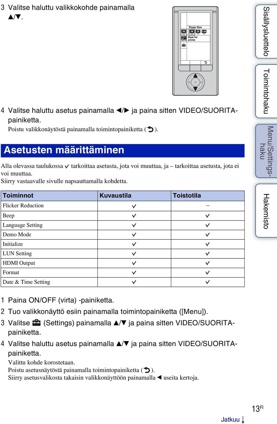 Toiminnot Kuvaustila Toistotila Flicker Reduction Beep Language Setting Demo Mode Initialize LUN Setting HDMI Output Format Date & Time Setting 1 Paina ON/OFF (virta) -painiketta.