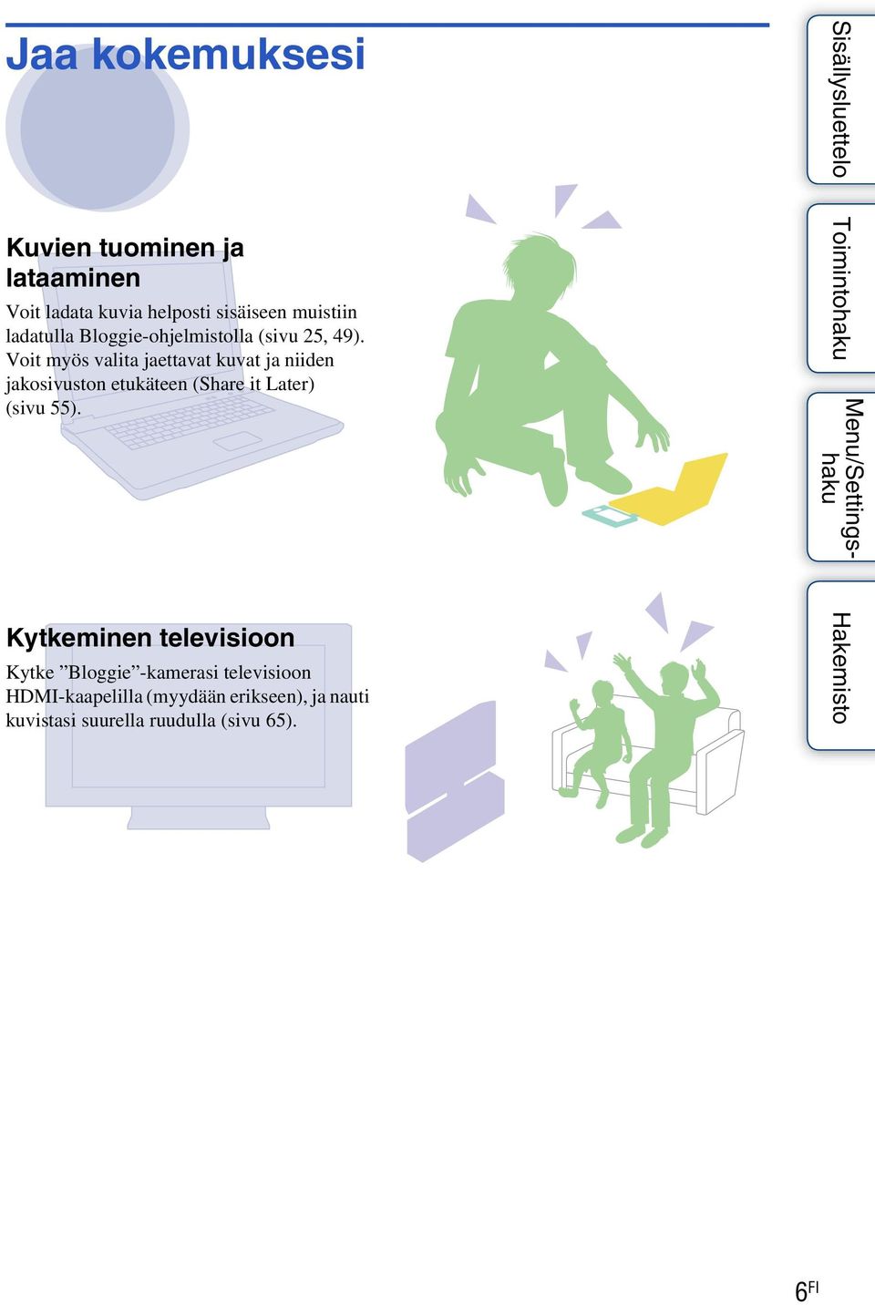 Voit myös valita jaettavat kuvat ja niiden jakosivuston etukäteen (Share it Later) (sivu 55).