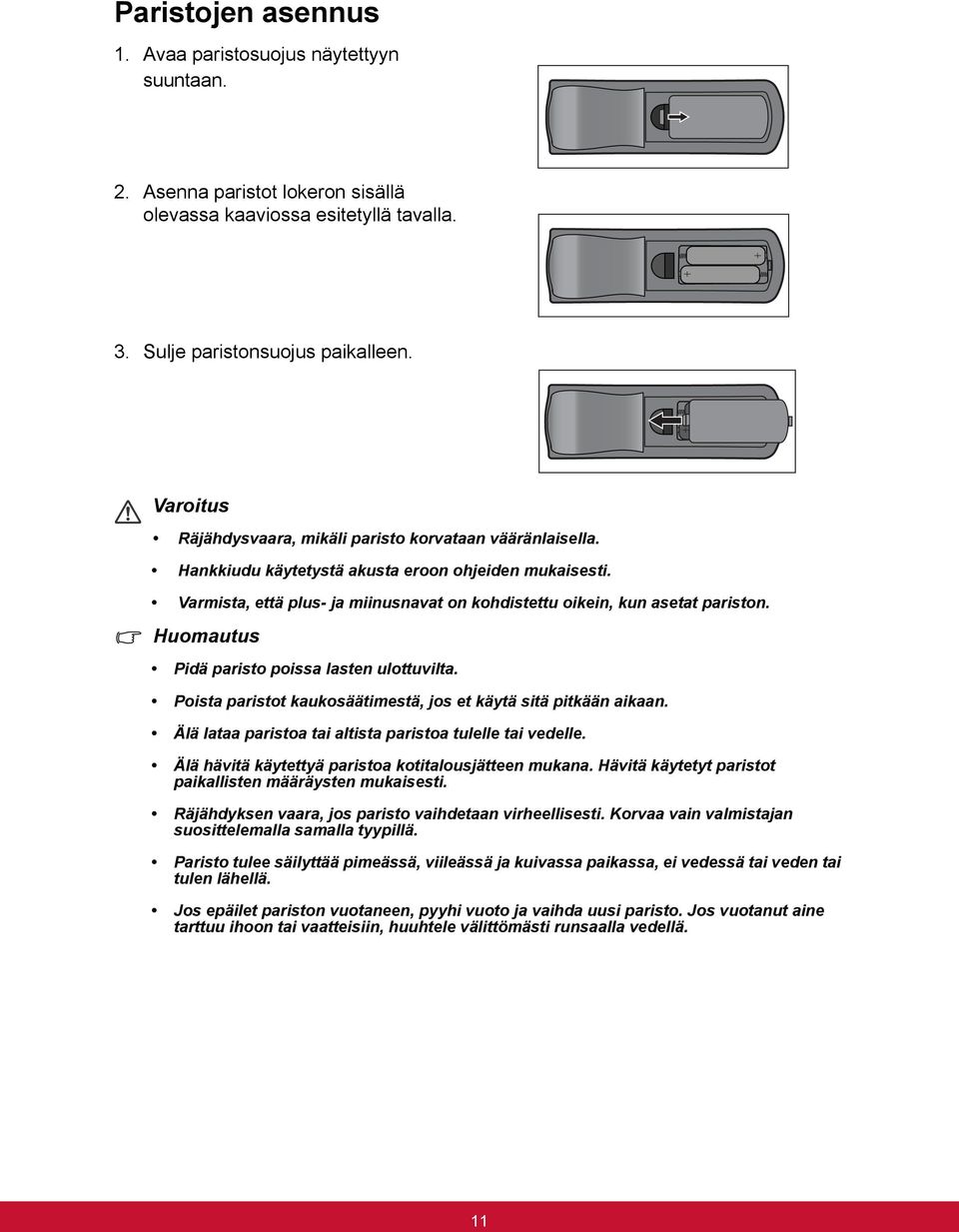 Huomautus Pidä paristo poissa lasten ulottuvilta. Poista paristot kaukosäätimestä, jos et käytä sitä pitkään aikaan. Älä lataa paristoa tai altista paristoa tulelle tai vedelle.