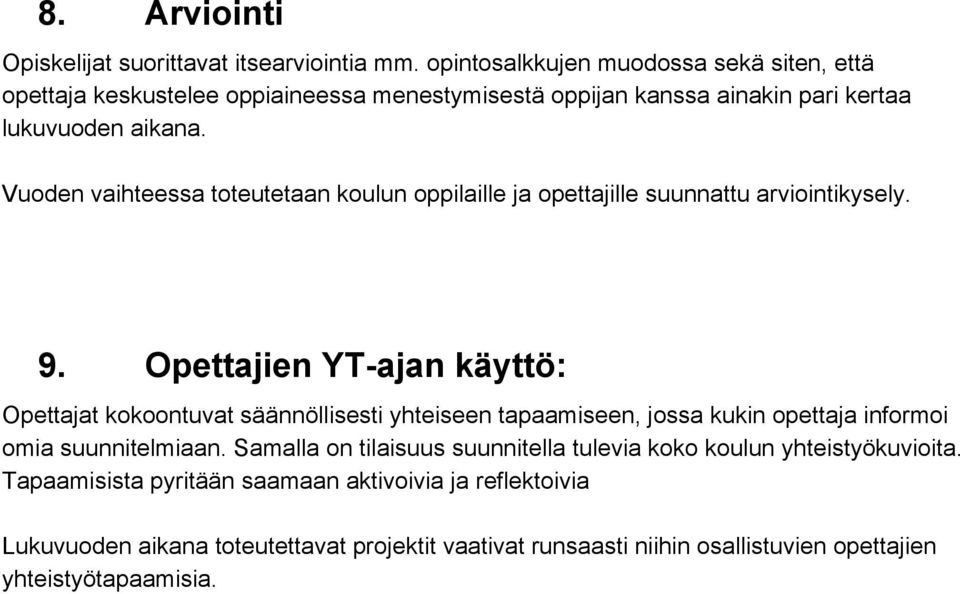 Vuoden vaihteessa toteutetaan koulun oppilaille ja opettajille suunnattu arviointikysely. 9.