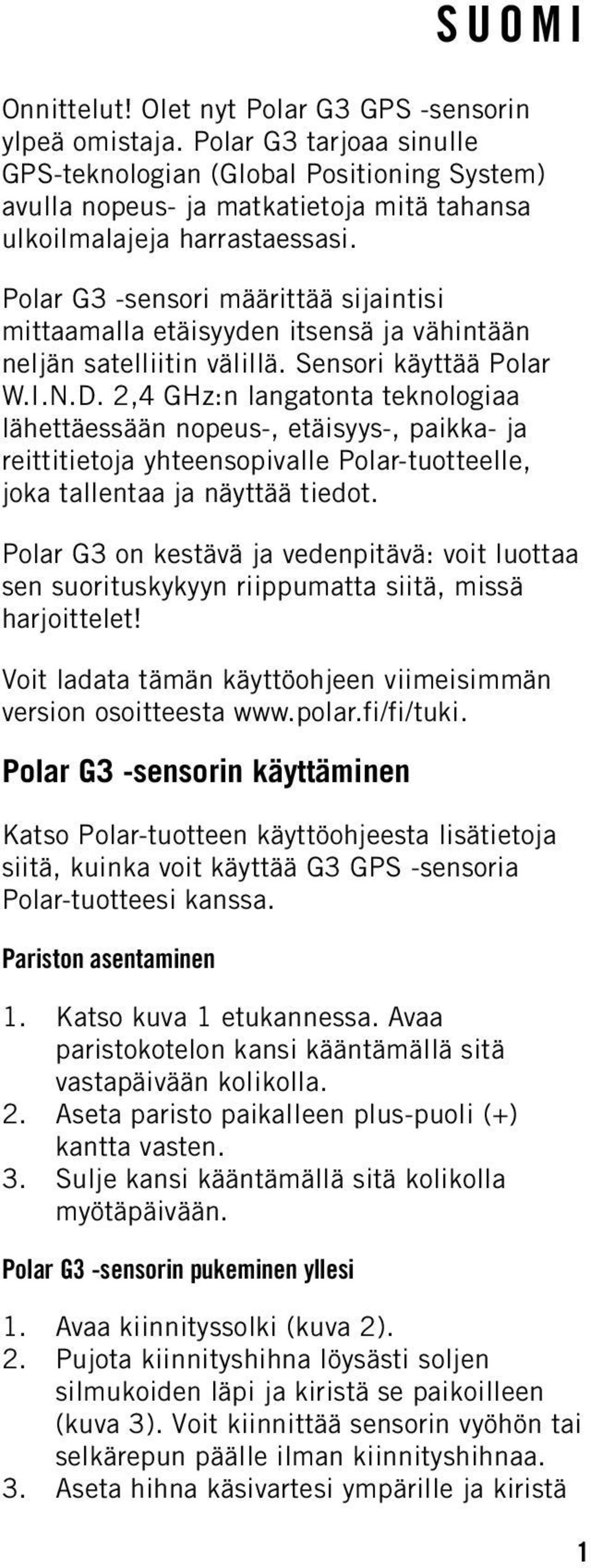 Polar G3 -sensori määrittää sijaintisi mittaamalla etäisyyden itsensä ja vähintään neljän satelliitin välillä. Sensori käyttää Polar W.I.N.D.