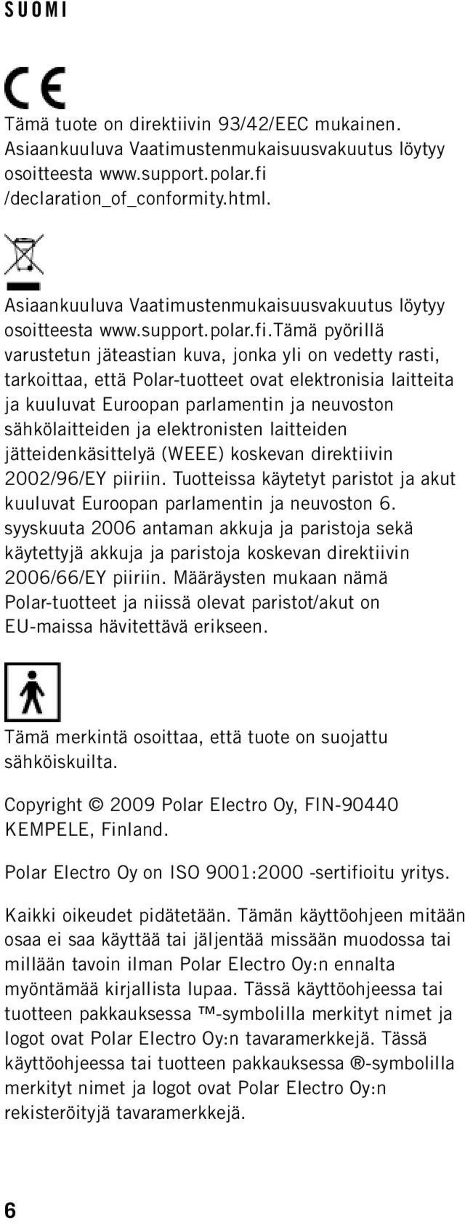 tämä pyörillä varustetun jäteastian kuva, jonka yli on vedetty rasti, tarkoittaa, että Polar-tuotteet ovat elektronisia laitteita ja kuuluvat Euroopan parlamentin ja neuvoston sähkölaitteiden ja