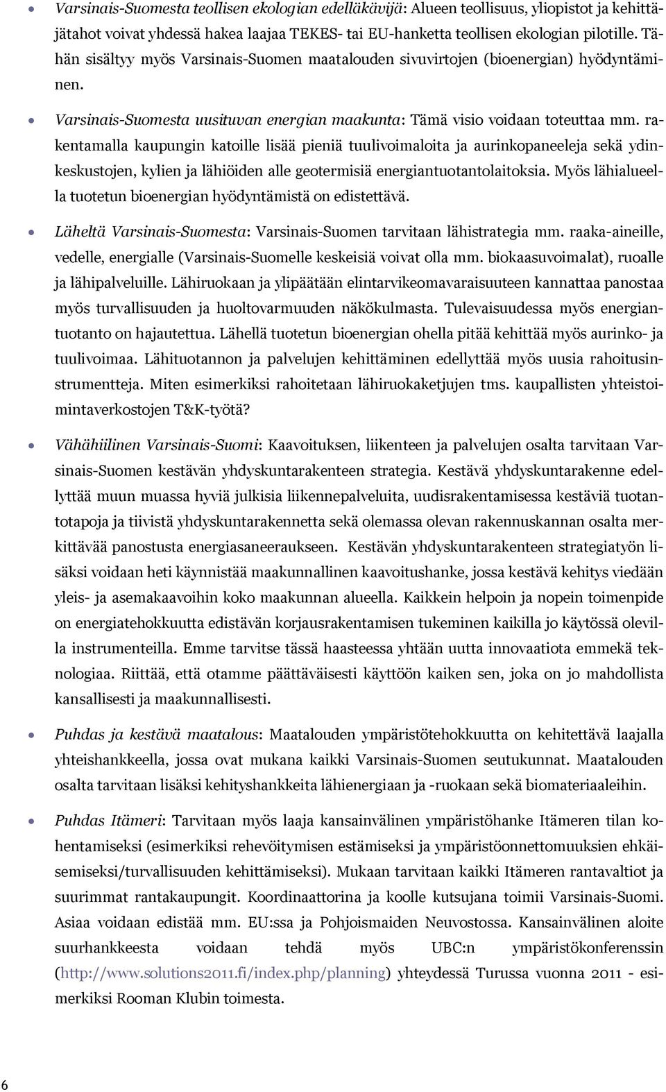 rakentamalla kaupungin katoille lisää pieniä tuulivoimaloita ja aurinkopaneeleja sekä ydinkeskustojen, kylien ja lähiöiden alle geotermisiä energiantuotantolaitoksia.