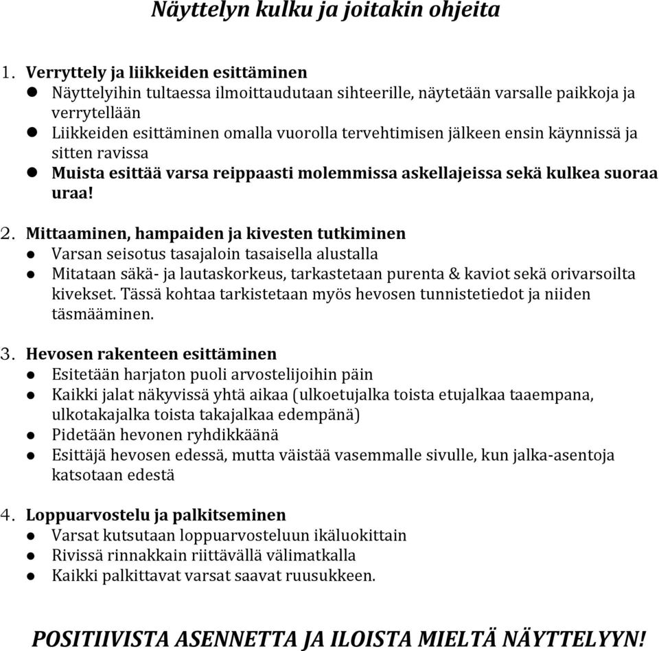 käynnissä ja sitten ravissa Muista esittää varsa reippaasti molemmissa askellajeissa sekä kulkea suoraa uraa! 2.