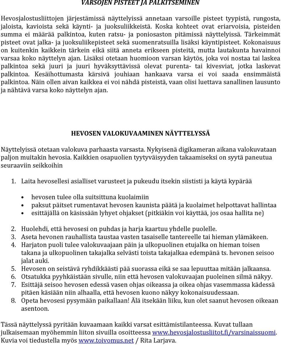 Tärkeimmät pisteet ovat jalka- ja juoksuliikepisteet sekä suomenratsuilla lisäksi käyntipisteet.