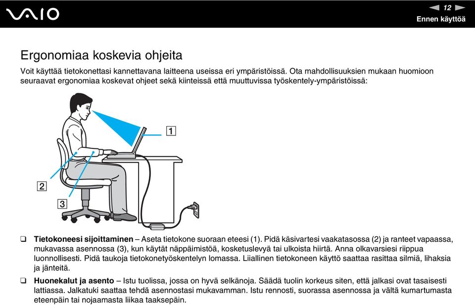 Pidä käsivartesi vaakatasossa (2) ja ranteet vapaassa, mukavassa asennossa (3), kun käytät näppäimistöä, kosketuslevyä tai ulkoista hiirtä. Anna olkavarsiesi riippua luonnollisesti.