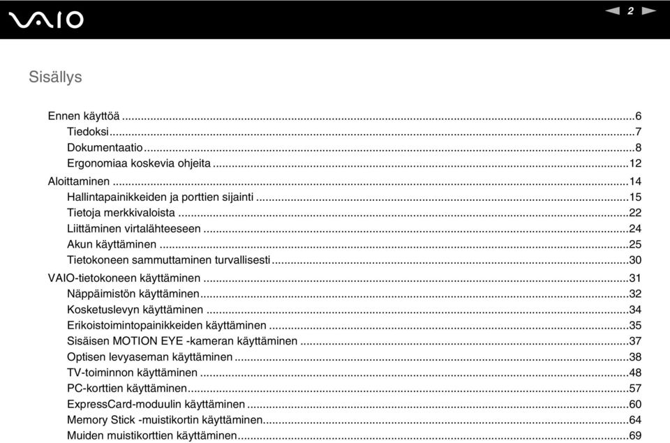 ..31 äppäimistön käyttäminen...32 Kosketuslevyn käyttäminen...34 Erikoistoimintopainikkeiden käyttäminen...35 Sisäisen MOTIO EYE -kameran käyttäminen.