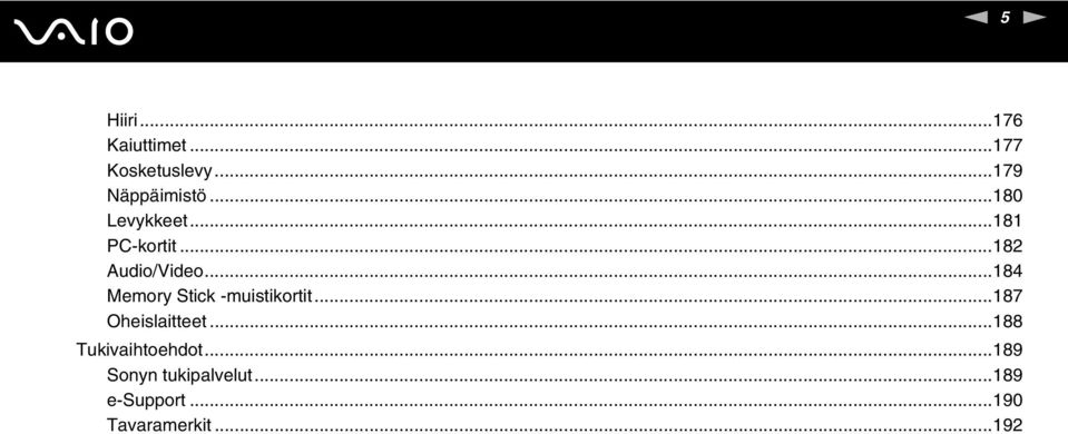 ..184 Memory Stick -muistikortit...187 Oheislaitteet.
