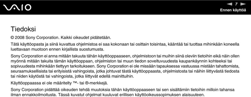 Sony Corporation ei anna mitään takuuta tähän käyttöoppaaseen, ohjelmistoon tai muihin siinä oleviin tietoihin eikä näin ollen myönnä mitään takuita tämän käyttöoppaan, ohjelmiston tai muun tiedon