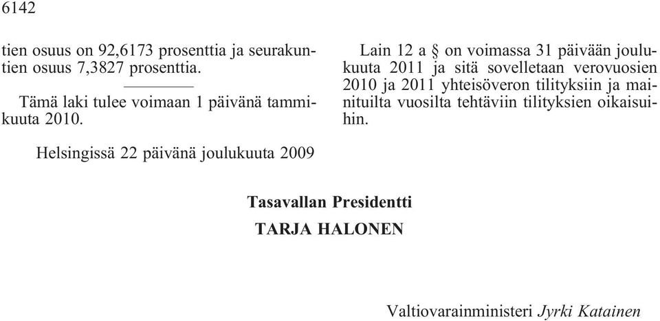 Lain 12 a on voimassa 31 päivään joulukuuta 2011 ja sitä sovelletaan verovuosien 2010 ja 2011