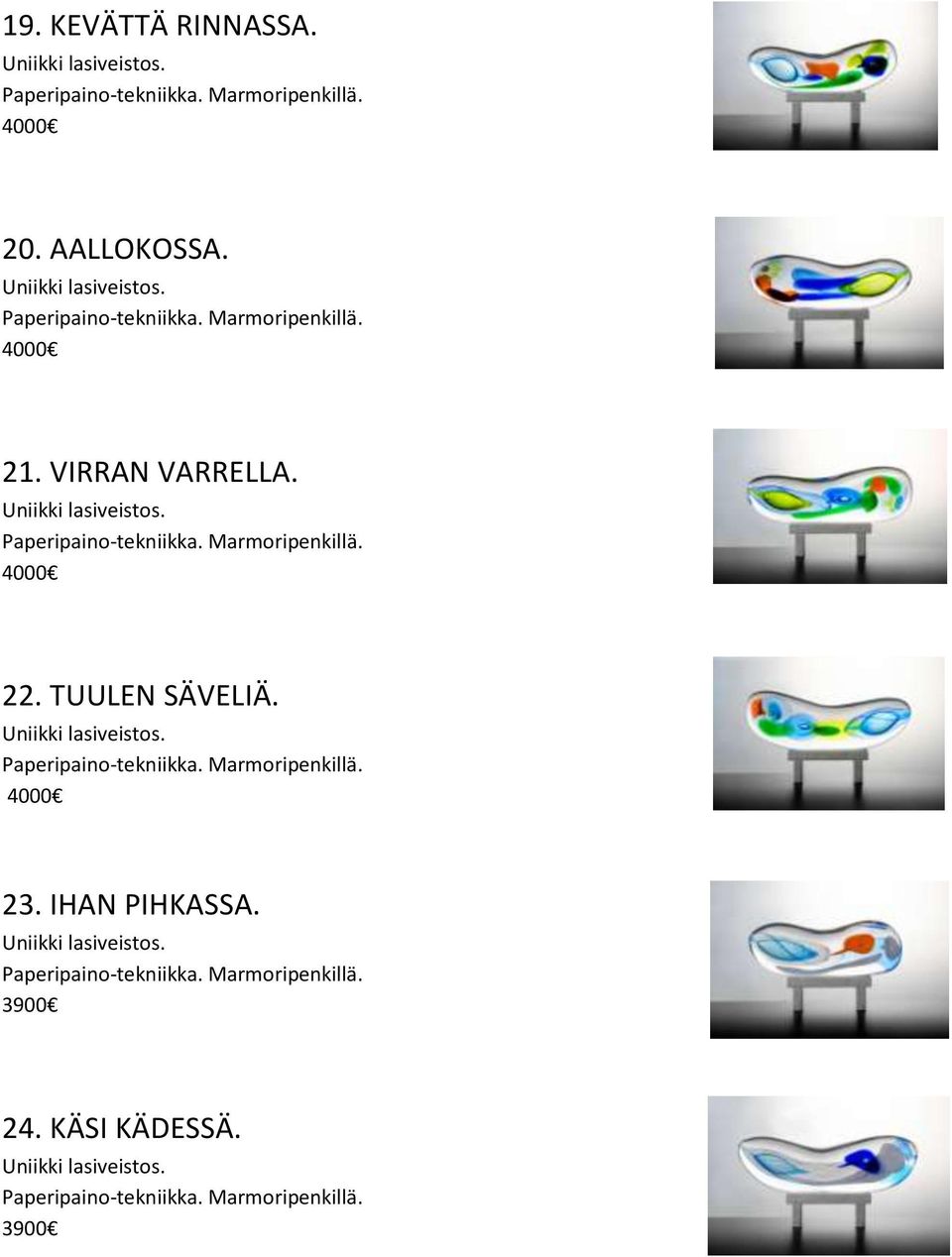 22. TUULEN SÄVELIÄ. Marmoripenkillä. 23. IHAN PIHKASSA.