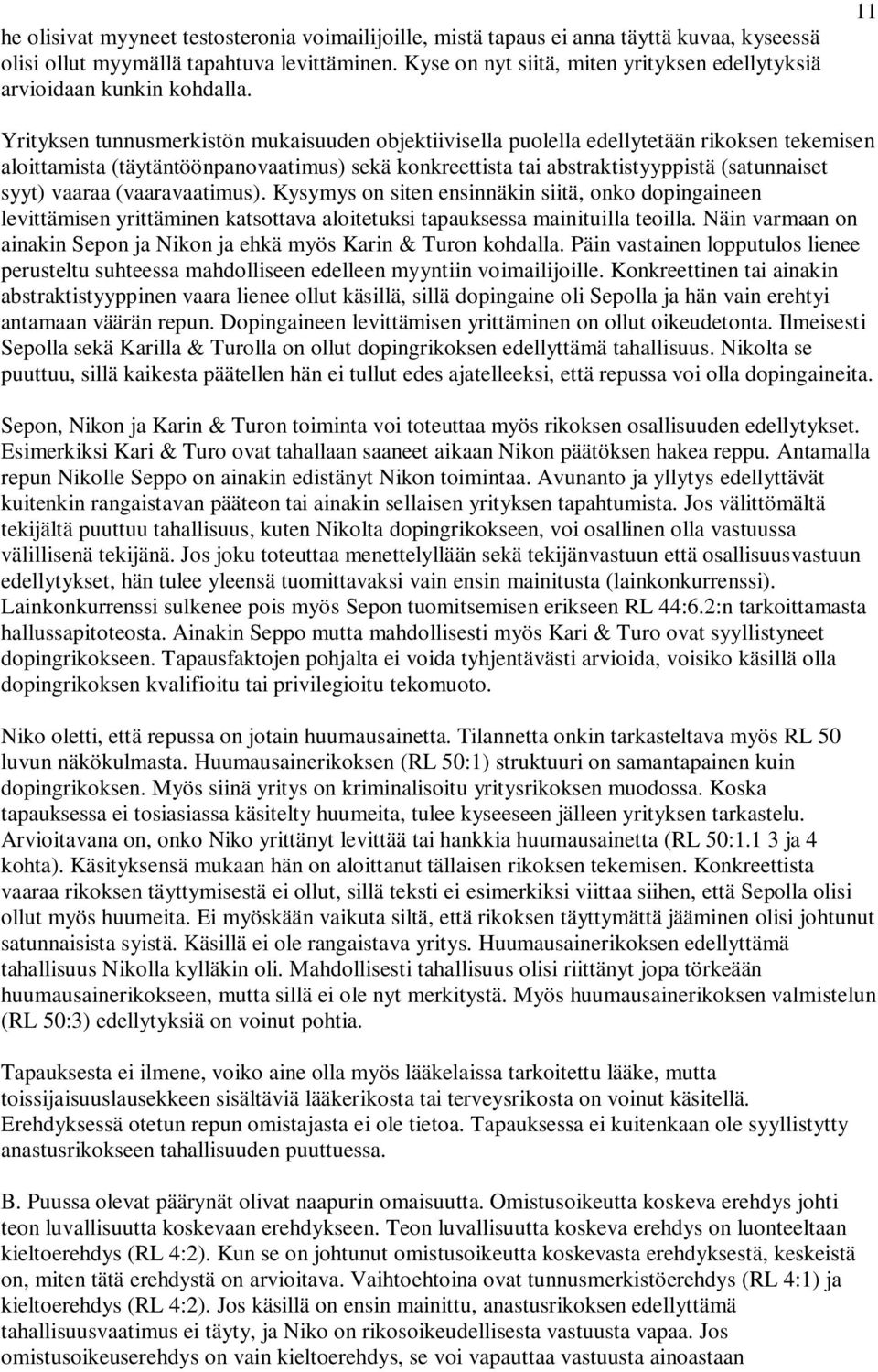 11 Yrityksen tunnusmerkistön mukaisuuden objektiivisella puolella edellytetään rikoksen tekemisen aloittamista (täytäntöönpanovaatimus) sekä konkreettista tai abstraktistyyppistä (satunnaiset syyt)