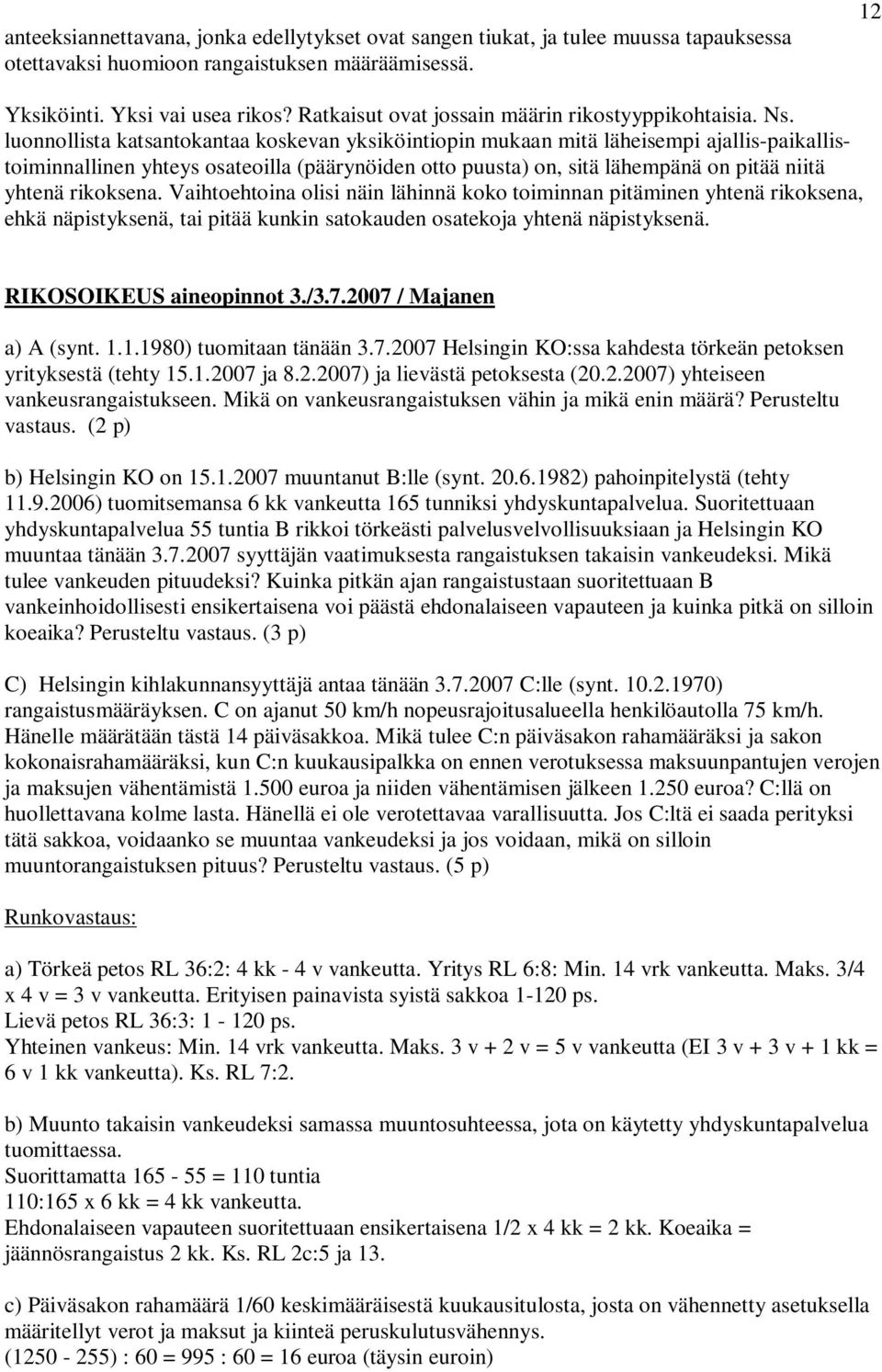 luonnollista katsantokantaa koskevan yksiköintiopin mukaan mitä läheisempi ajallis-paikallistoiminnallinen yhteys osateoilla (päärynöiden otto puusta) on, sitä lähempänä on pitää niitä yhtenä