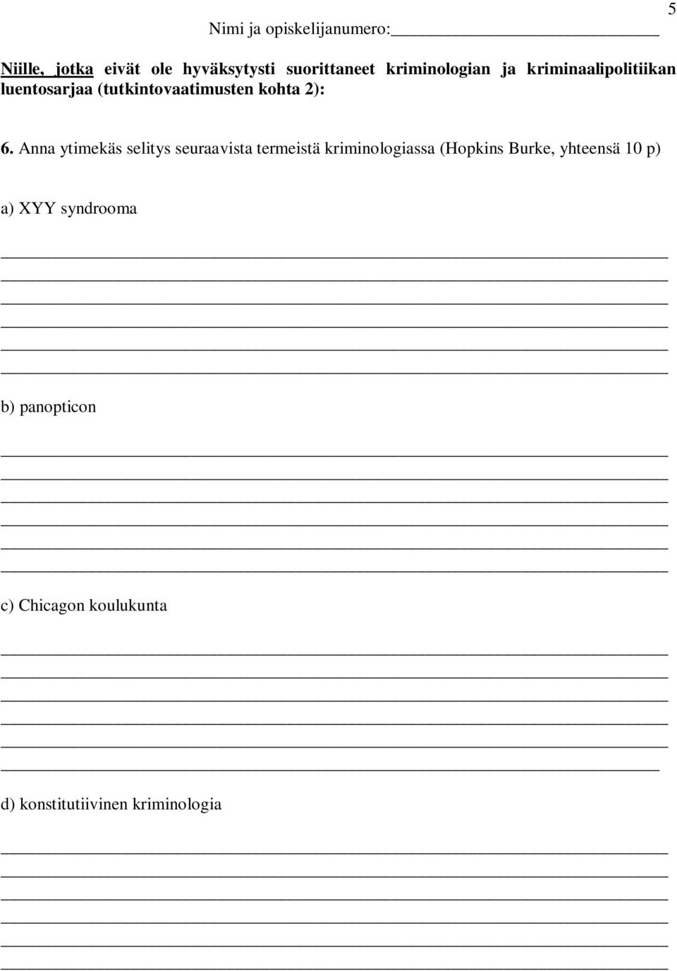 Anna ytimekäs selitys seuraavista termeistä kriminologiassa (Hopkins Burke, yhteensä