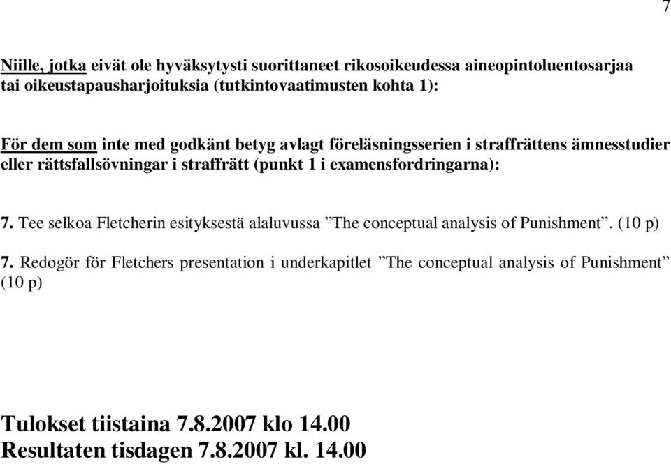 1 i examensfordringarna): 7. Tee selkoa Fletcherin esityksestä alaluvussa The conceptual analysis of Punishment. (10 p) 7.