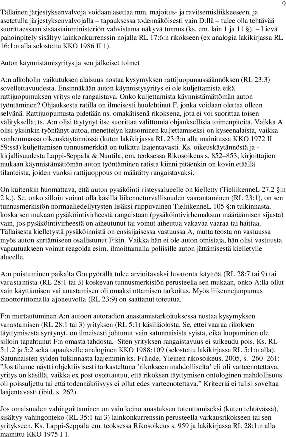 em. lain 1 ja 11 ). Lievä pahoinpitely sisältyy lainkonkurrenssin nojalla RL 17:6:n rikokseen (ex analogia lakikirjassa RL 16:1:n alla selostettu KKO 1986 II 1).