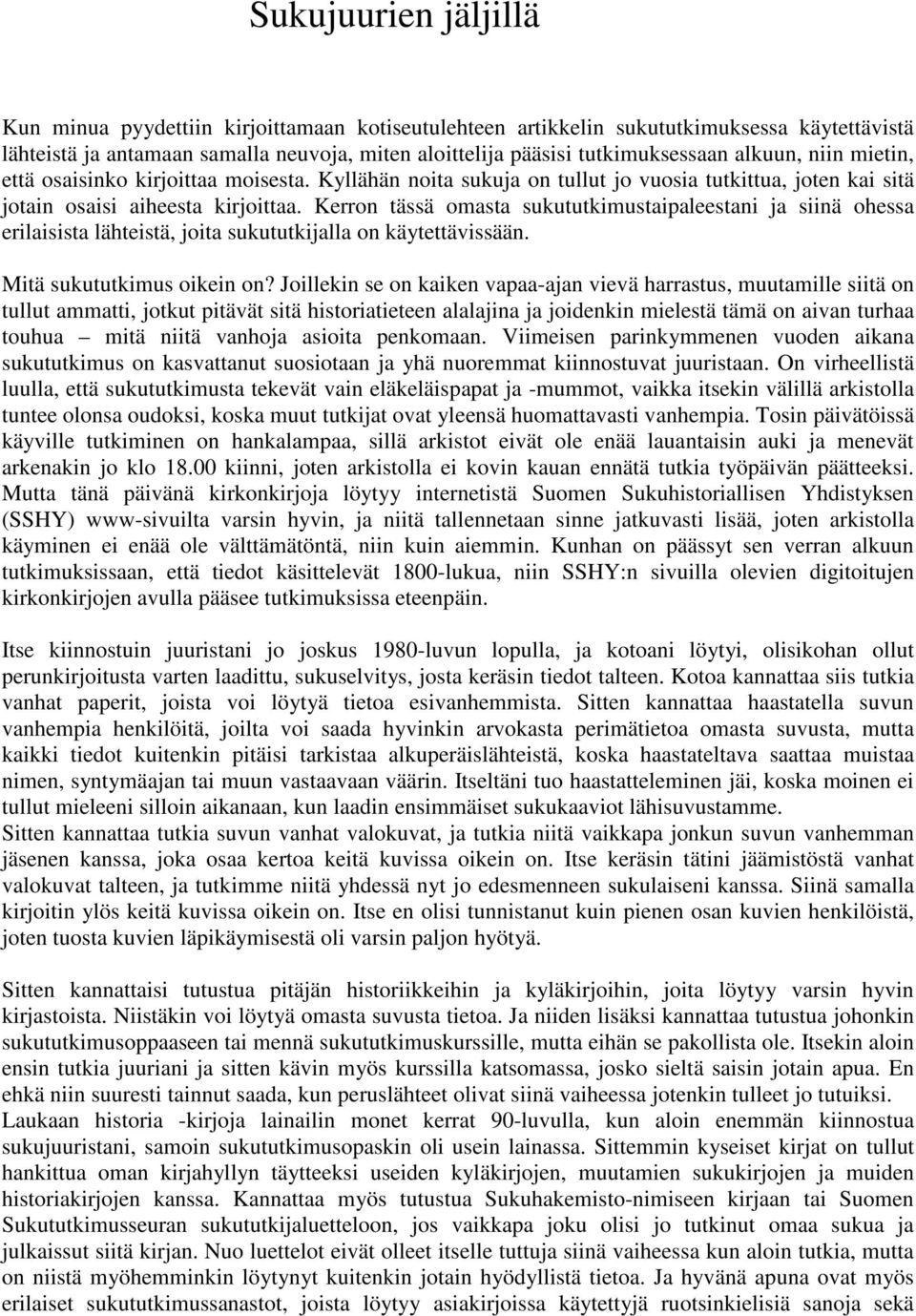 Kerron tässä omasta sukututkimustaipaleestani ja siinä ohessa erilaisista lähteistä, joita sukututkijalla on käytettävissään. Mitä sukututkimus oikein on?