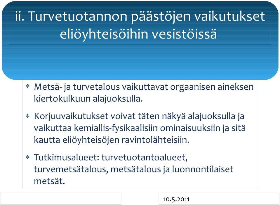 Korjuuvaikutukset voivat täten näkyä alajuoksulla ja vaikuttaa kemiallis-fysikaalisiin