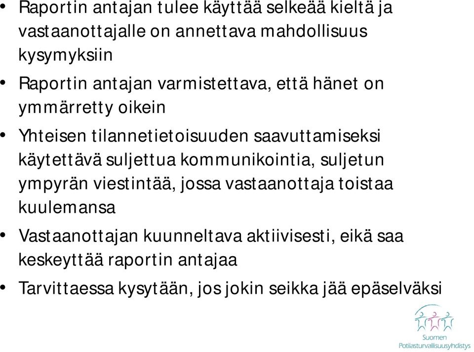 suljettua kommunikointia, suljetun ympyrän viestintää, jossa vastaanottaja toistaa kuulemansa Vastaanottajan