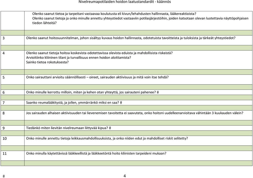 3 Olenko saanut hoitosuunnitelman, johon sisältyy kuvaus hoidon hallinnasta, odotetuista tavoitteista ja tuloksista ja tärkeät yhteystiedot?