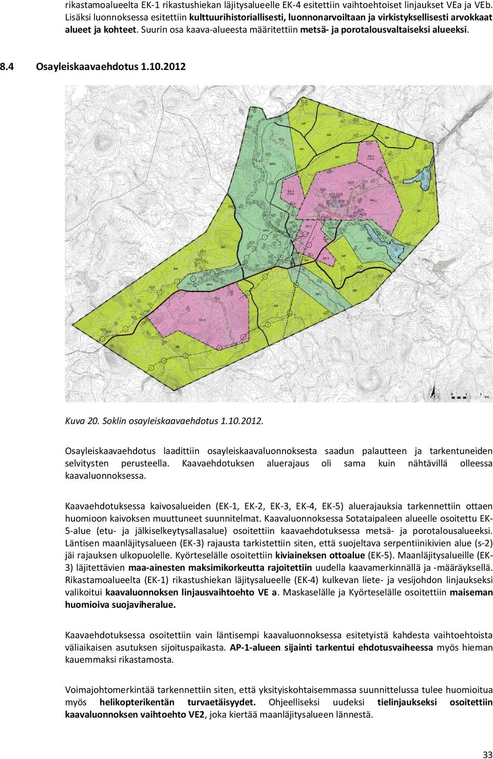Suurin osa kaava-alueesta määritettiin metsä- ja porotalousvaltaiseksi alueeksi. 8.4 Osayleiskaavaehdotus 1.10.2012 