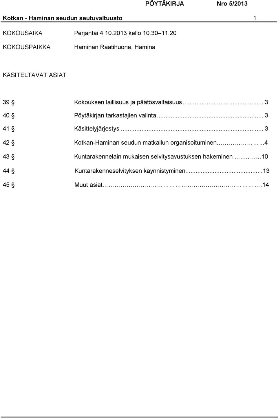 .. 3 40 Pöytäkirjan tarkastajien valinta... 3 41 Käsittelyjärjestys.