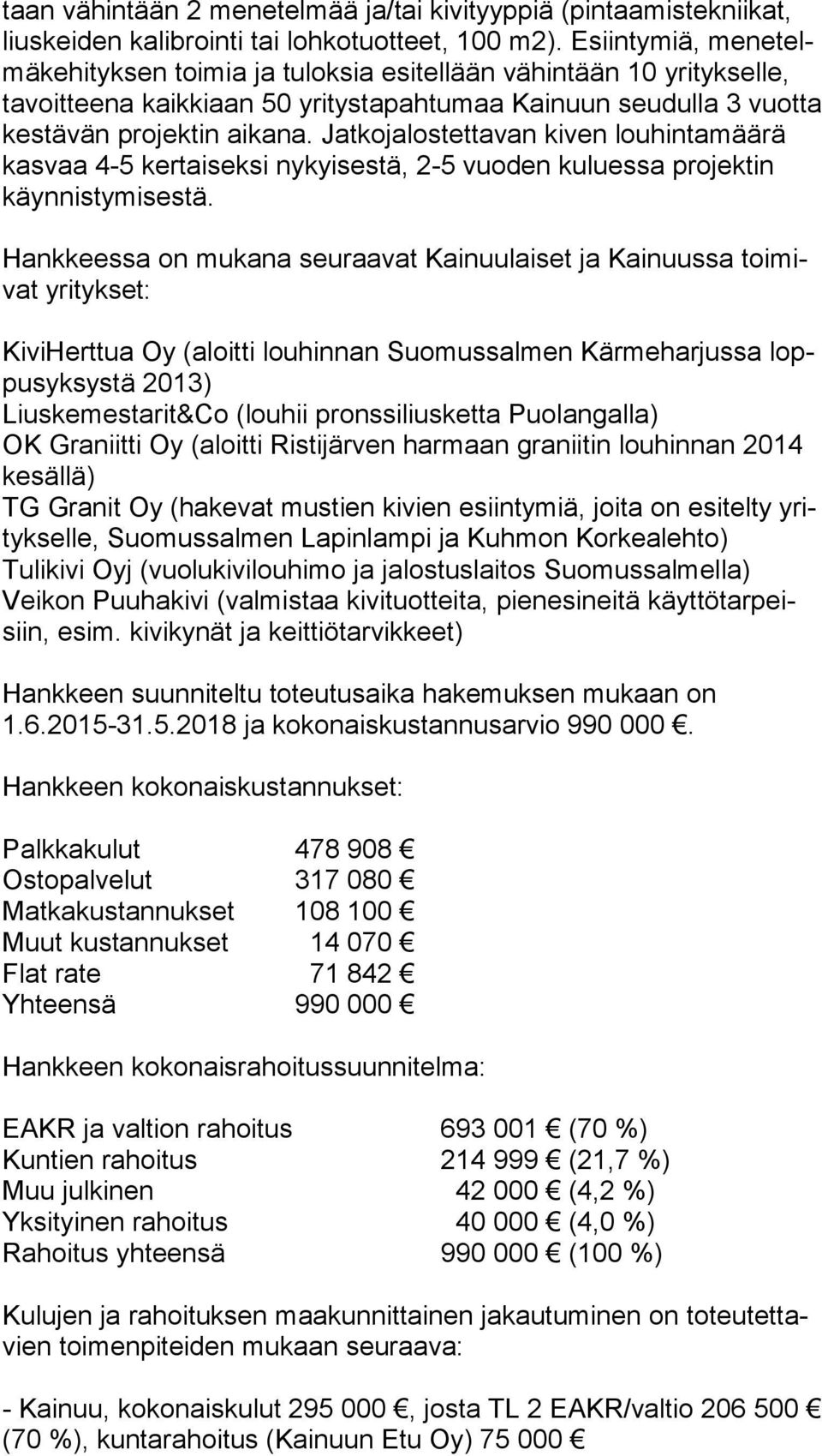 Jatkojalostettavan kiven lou hin ta mää rä kas vaa 4-5 kertaiseksi nykyisestä, 2-5 vuoden kuluessa projektin käyn nis ty mi ses tä.