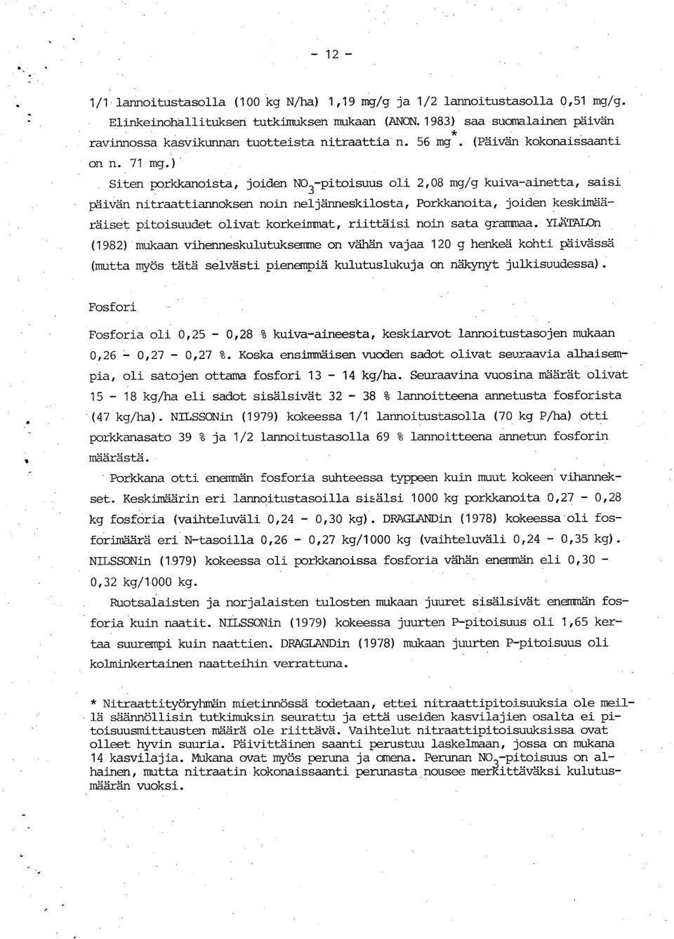 )' Siten poiḳkanoista, joiden NO3-pitoisuus oli 2,08 mg/g kuiva-ainetta, saisi päivän nitraattiannoksen noin neljänneskilosta, Porkkanoita, joiden keskimääräiset pitoisuudet olivat korkeimmat,