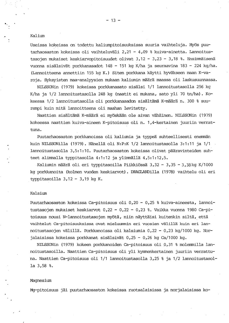 ) Siten porkkana käytti hyväkseen maan K-varoja. Syksyisten maa-analyysien mukaan kaliumin määrä maassa oli laskusuunnassa.