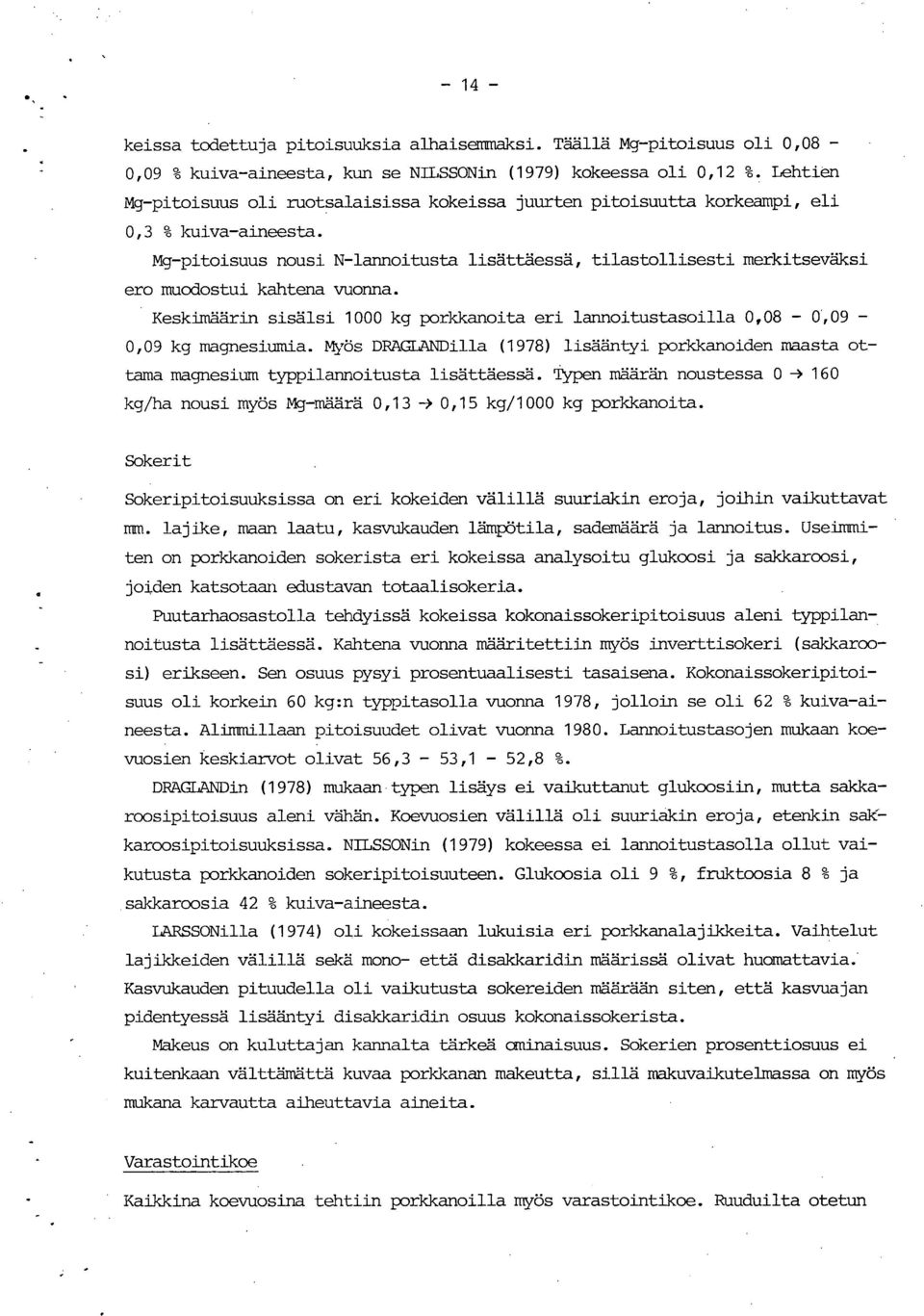 Mg-pitoisuus nousi N-lannoitusta lisättäessä, tilastollisesti merkitseväksi ero muodostui kahtena vuonna. Keskimäärin sisälsi 1000 kg porkkanoita eri lannoitustasoilla 0,08-0,09-0,09 kg magnesiumia.