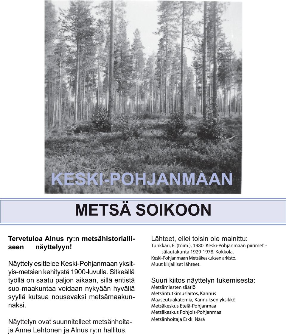 Sitkeällä työllä on saatu paljon aikaan, sillä entistä suo-maakuntaa voidaan nykyään hyvällä syyllä kutsua nousevaksi metsämaakunnaksi.