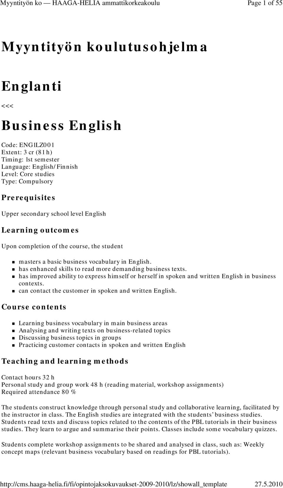 has enhanced skills to read more demanding business texts. has improved ability to express himself or herself in spoken and written English in business contexts.