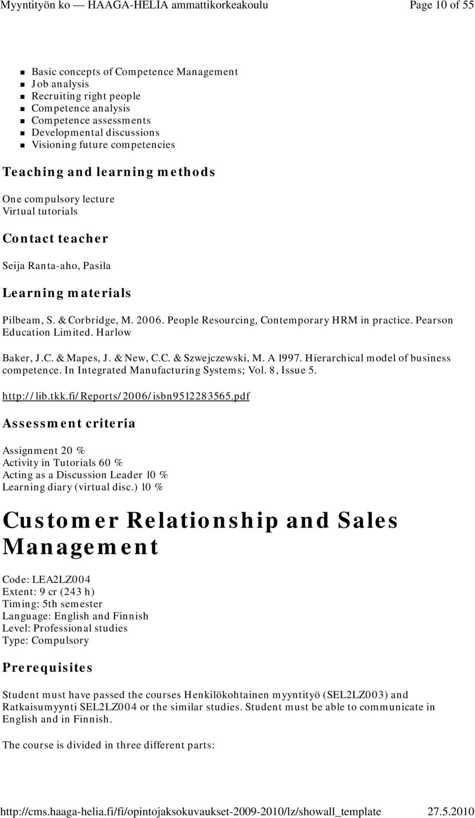 People Resourcing, Contemporary HRM in practice. Pearson Education Limited. Harlow Baker, J.C. & Mapes, J. & New, C.C. & Szwejczewski, M. A 1997. Hierarchical model of business competence.