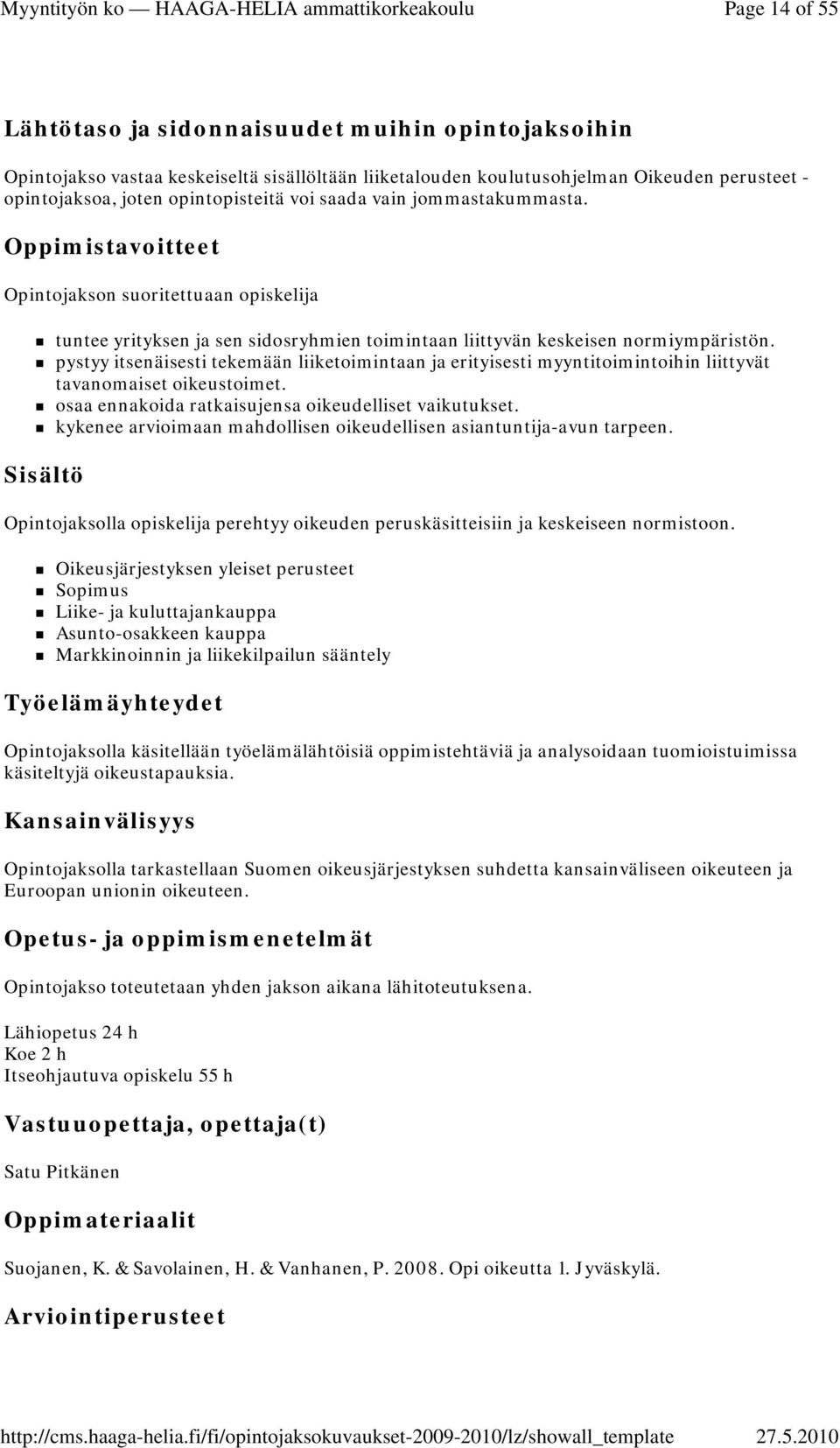 pystyy itsenäisesti tekemään liiketoimintaan ja erityisesti myyntitoimintoihin liittyvät tavanomaiset oikeustoimet. osaa ennakoida ratkaisujensa oikeudelliset vaikutukset.