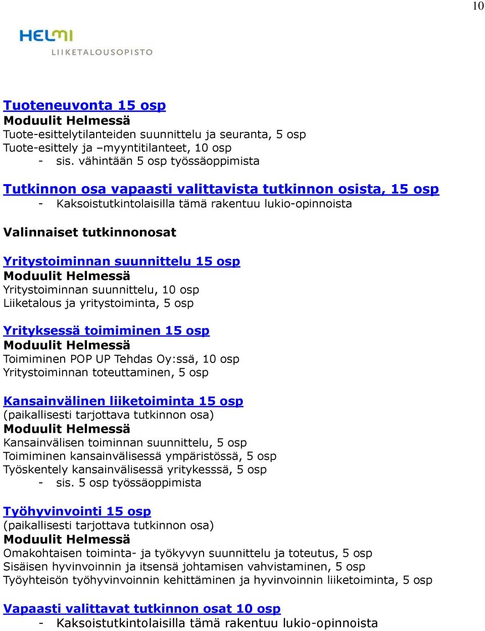 suunnittelu 15 osp Yritystoiminnan suunnittelu, 10 osp Liiketalous ja yritystoiminta, 5 osp Yrityksessä toimiminen 15 osp Toimiminen POP UP Tehdas Oy:ssä, 10 osp Yritystoiminnan toteuttaminen, 5 osp