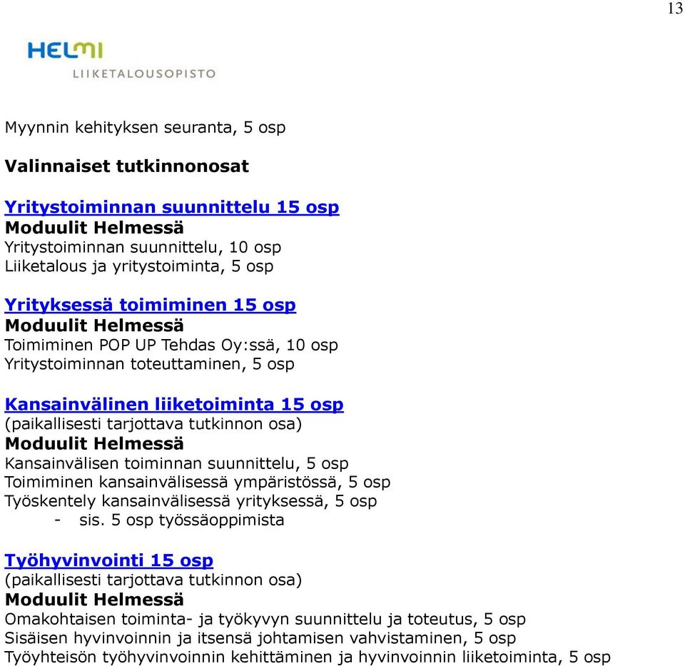 osp Toimiminen kansainvälisessä ympäristössä, 5 osp Työskentely kansainvälisessä yrityksessä, 5 osp - sis.