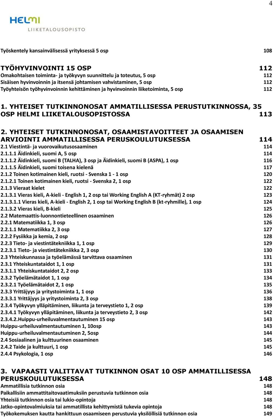 YHTEISET TUTKINNONOSAT AMMATILLISESSA PERUSTUTKINNOSSA, 35 OSP HELMI LIIKETALOUSOPISTOSSA 113 2.