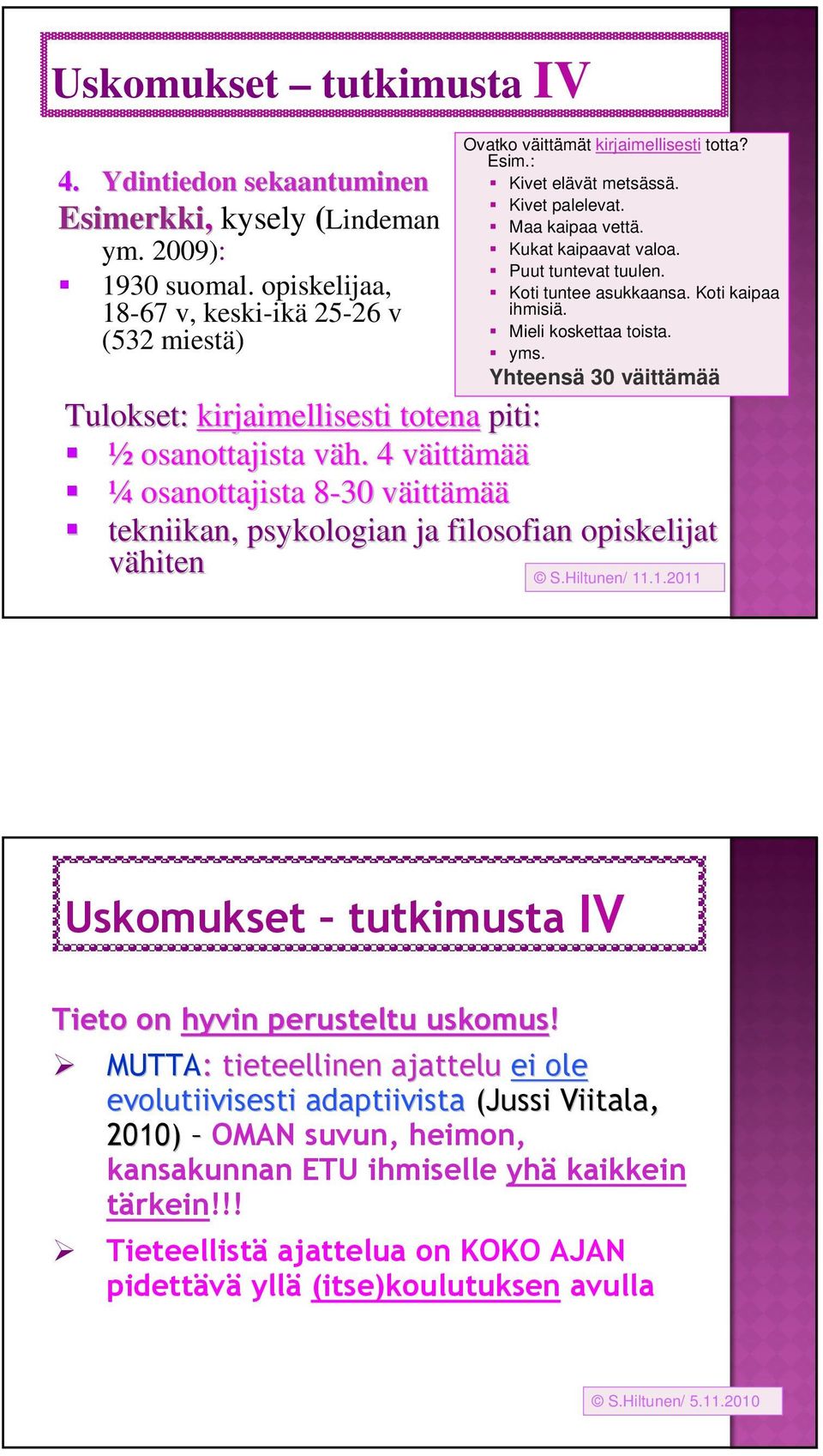 Yhteensä 30 väittämää Tulokset: kirjaimellisesti totena piti: ½ osanottajista väh.