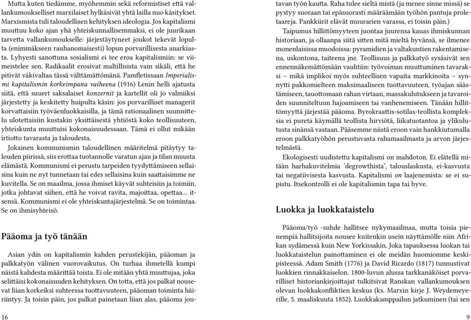 anarkiasta. Lyhyesti sanottuna sosialismi ei tee eroa kapitalismiin: se viimeistelee sen. Radikaalit erosivat maltillisista vain sikäli, että he pitivät väkivaltaa tässä välttämättömänä.