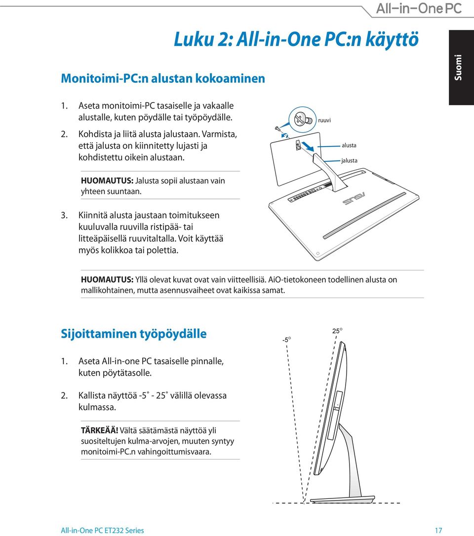 Kiinnitä alusta jaustaan toimitukseen kuuluvalla ruuvilla ristipää- tai litteäpäisellä ruuvitaltalla. Voit käyttää myös kolikkoa tai polettia. HUOMAUTUS: Yllä olevat kuvat ovat vain viitteellisiä.