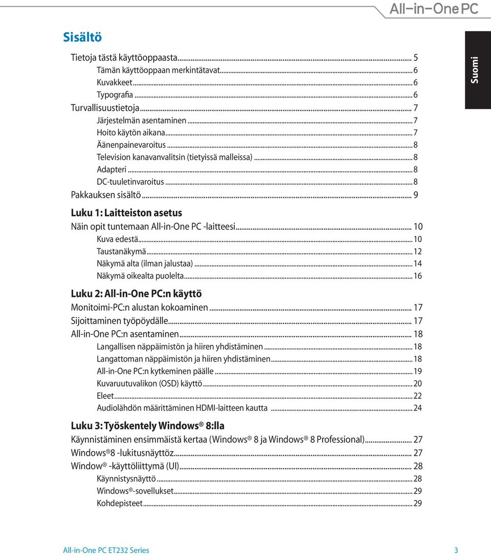 .. 9 Luku 1: Laitteiston asetus Näin opit tuntemaan All-in-One PC -laitteesi... 10 Kuva edestä... 10 Taustanäkymä... 12 Näkymä alta (ilman jalustaa)... 14 Näkymä oikealta puolelta.