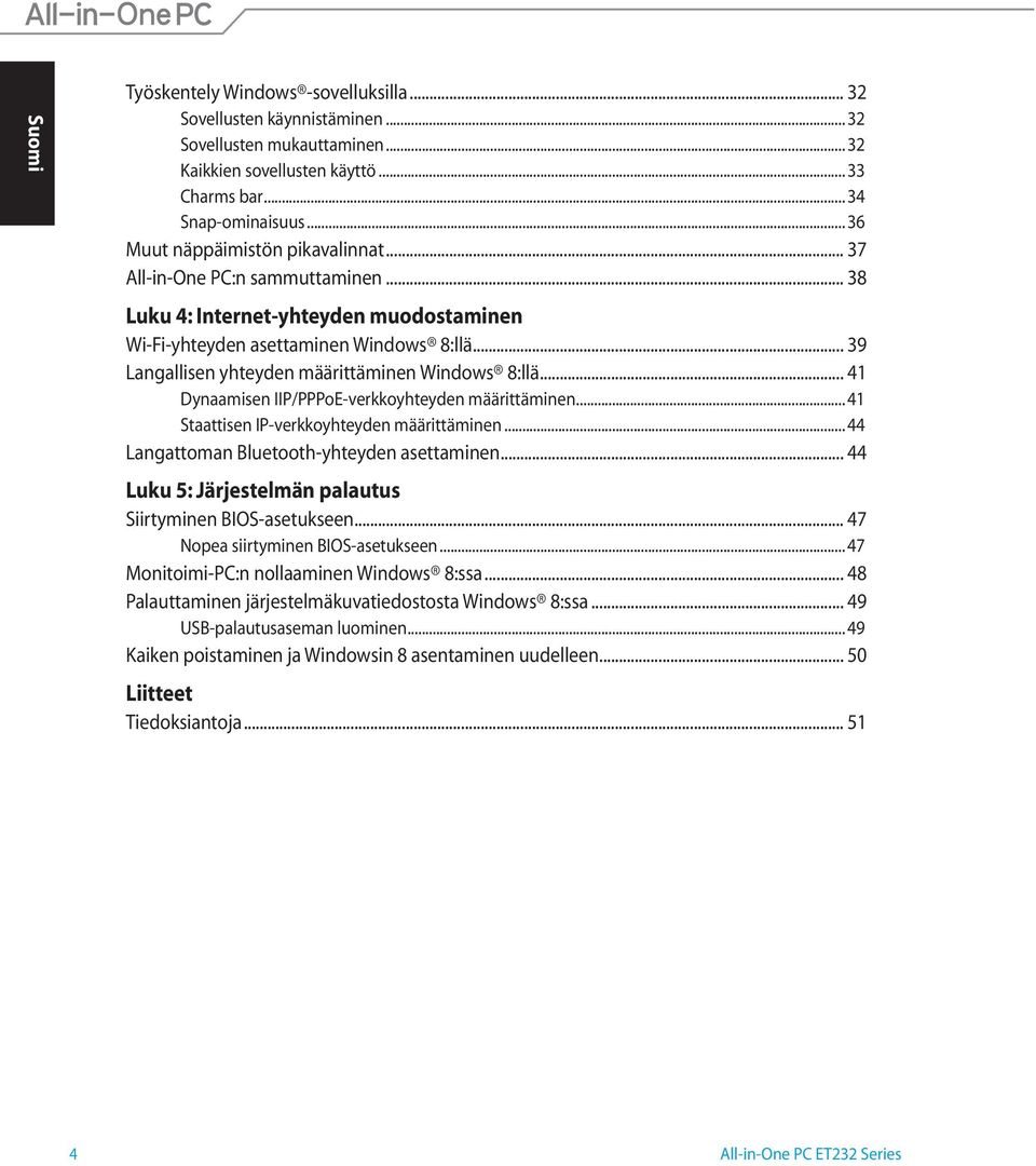 .. 39 Langallisen yhteyden määrittäminen Windows 8:llä... 41 Dynaamisen IIP/PPPoE-verkkoyhteyden määrittäminen... 41 Staattisen IP-verkkoyhteyden määrittäminen.