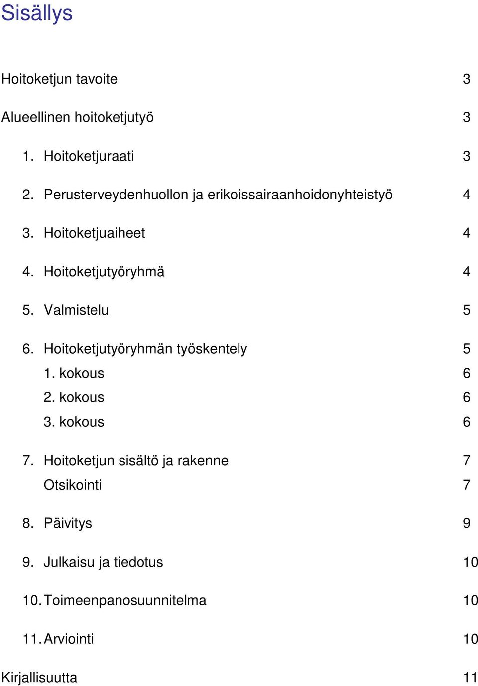 Valmistelu 5 6. Hoitoketjutyöryhmän työskentely 5 1. kokous 6 2. kokous 6 3. kokous 6 7.