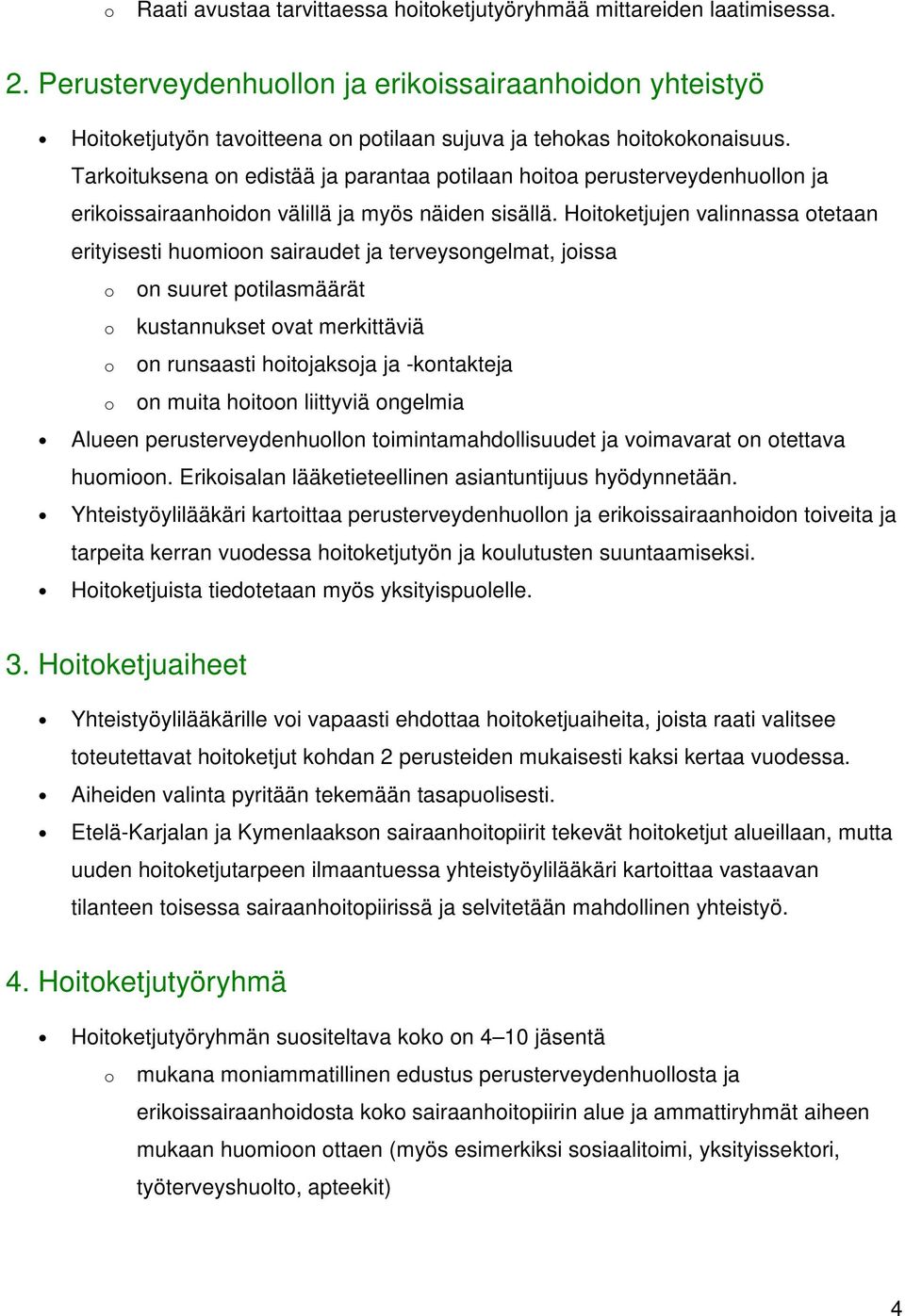 Tarkoituksena on edistää ja parantaa potilaan hoitoa perusterveydenhuollon ja erikoissairaanhoidon välillä ja myös näiden sisällä.