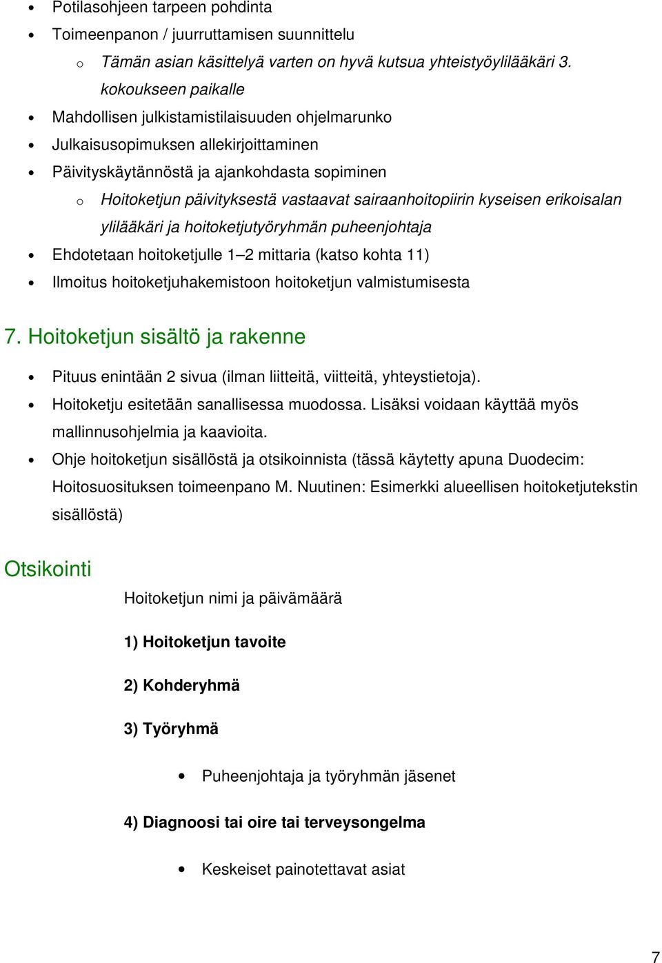 sairaanhoitopiirin kyseisen erikoisalan ylilääkäri ja hoitoketjutyöryhmän puheenjohtaja Ehdotetaan hoitoketjulle 1 2 mittaria (katso kohta 11) Ilmoitus hoitoketjuhakemistoon hoitoketjun