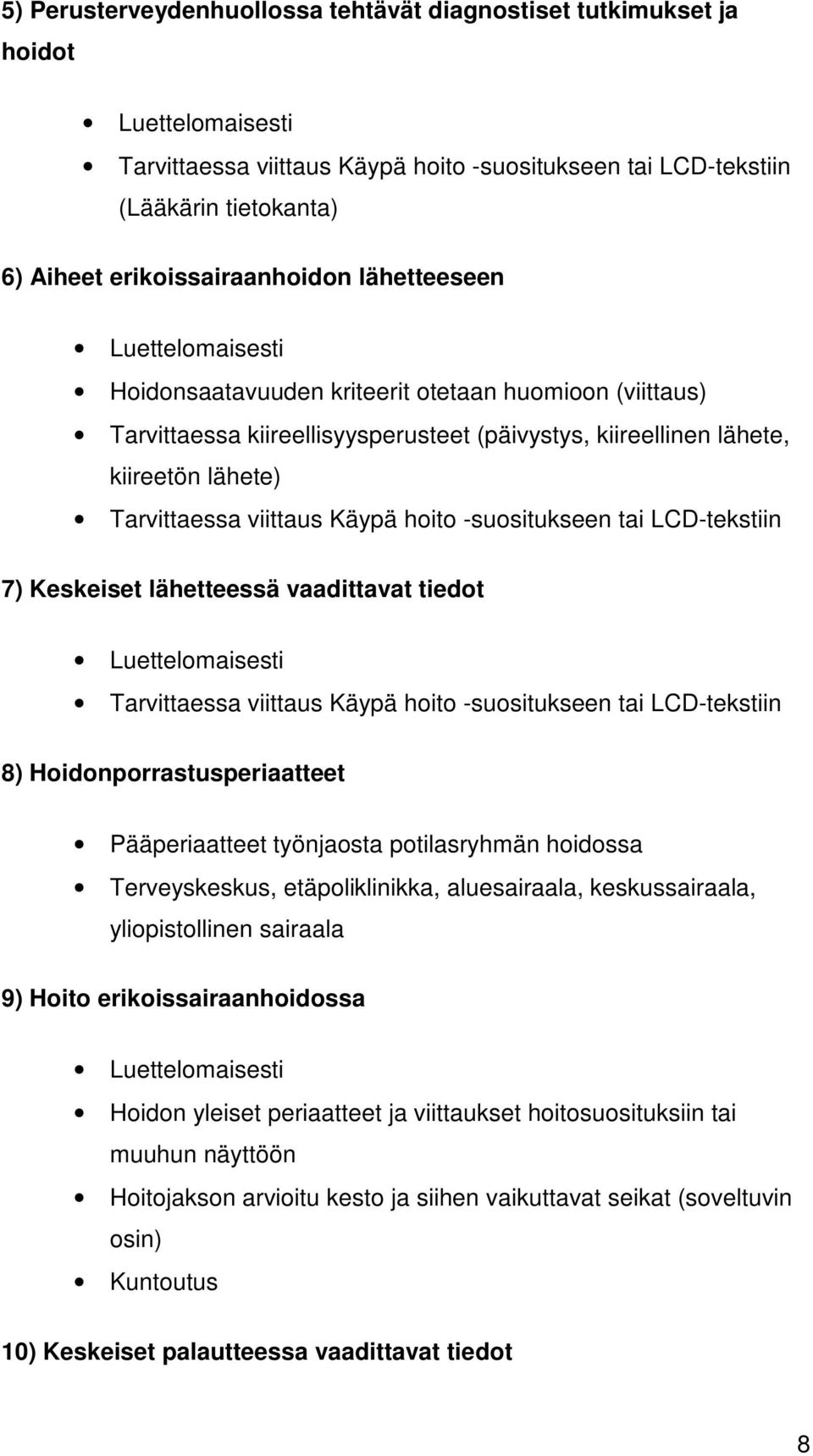 Tarvittaessa viittaus Käypä hoito -suositukseen tai LCD-tekstiin 7) Keskeiset lähetteessä vaadittavat tiedot Luettelomaisesti Tarvittaessa viittaus Käypä hoito -suositukseen tai LCD-tekstiin 8)