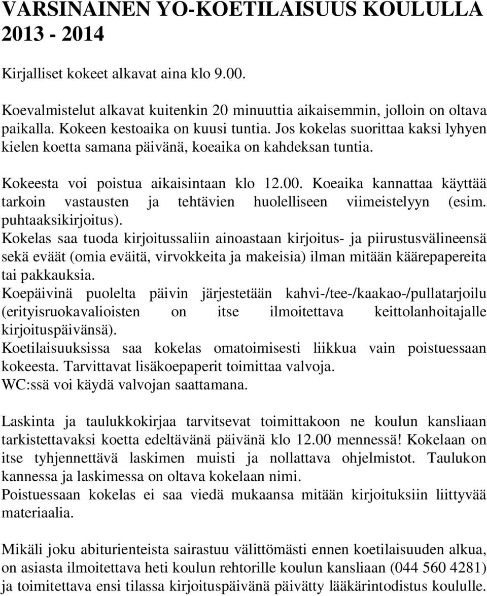 Koeaika kannattaa käyttää tarkoin vastausten ja tehtävien huolelliseen viimeistelyyn (esim. puhtaaksikirjoitus).