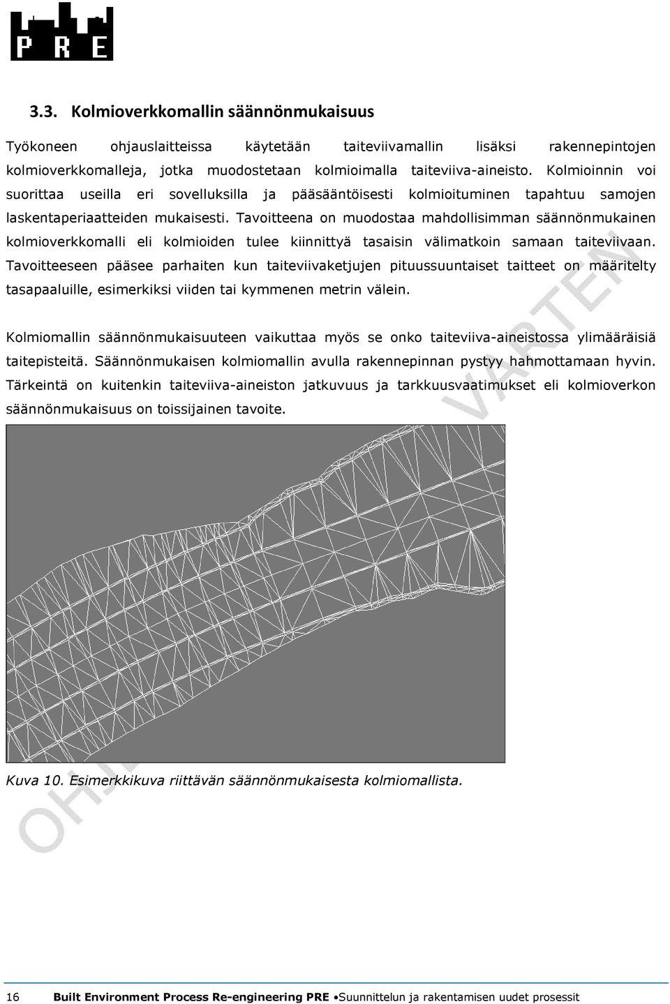 Tavoitteena on muodostaa mahdollisimman säännönmukainen kolmioverkkomalli eli kolmioiden tulee kiinnittyä tasaisin välimatkoin samaan taiteviivaan.