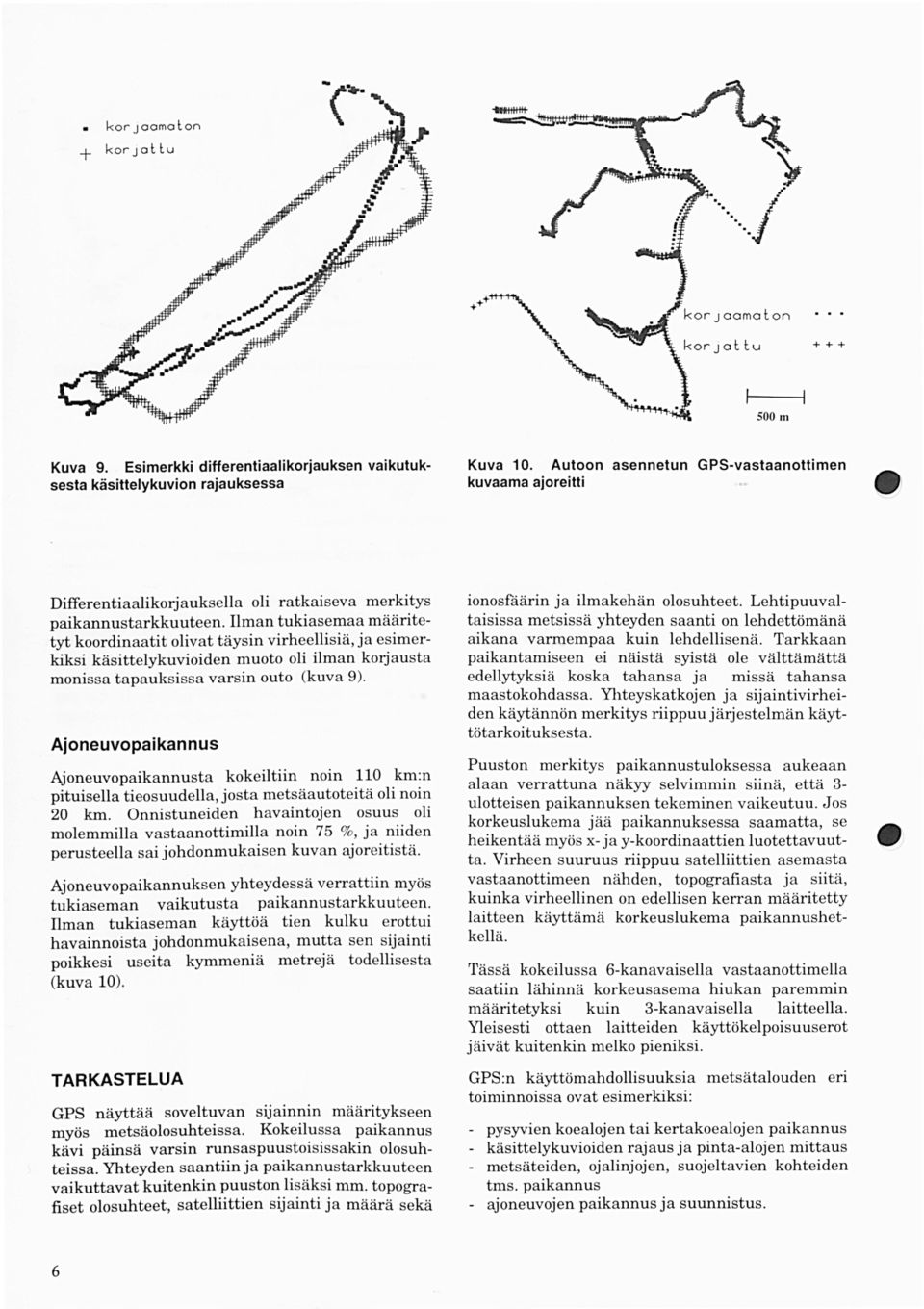 Ilman tukiasemaa määritetyt koordinaatit olivat täysin virheellisiä, ja esimerkiksi käsittelykuvioiden muoto oli ilman korjausta monissa tapauksissa varsin outo (kuva 9).